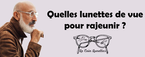 Quelles lunettes de vue pour rajeunir ?